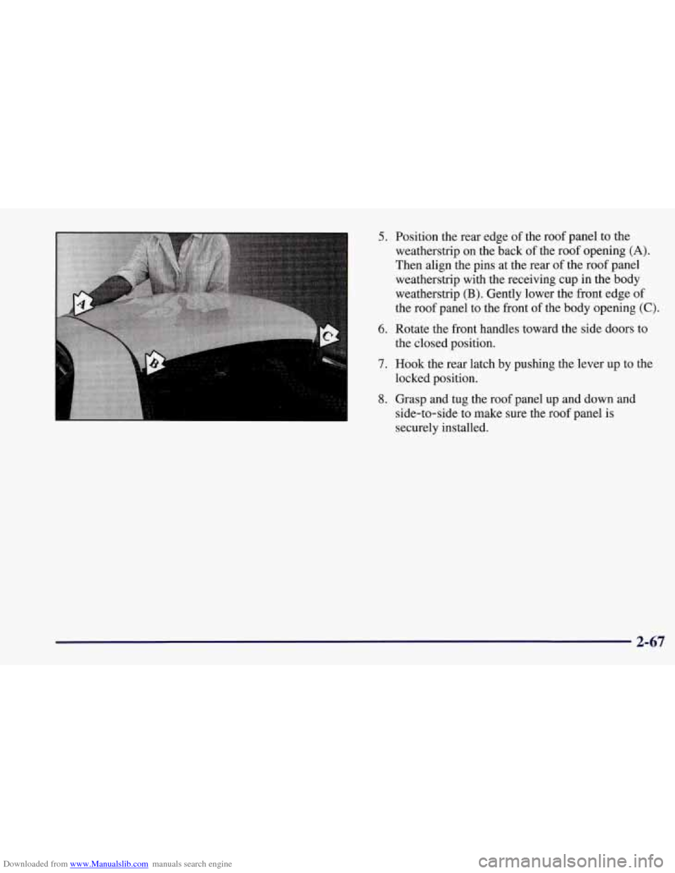CHEVROLET CORVETTE 1997 5.G Owners Manual Downloaded from www.Manualslib.com manuals search engine 5. Position the rear edge of the roof panel to the
weatherstrip on the back of the roof opening
(A).
Then align the pins at the rea CHEVROLET CORVETTE 1997 5.G Owners Manual Downloaded from www.Manualslib.com manuals search engine 5. Position the rear edge of the roof panel to the
weatherstrip on the back of the roof opening
(A).
Then align the pins at the rea