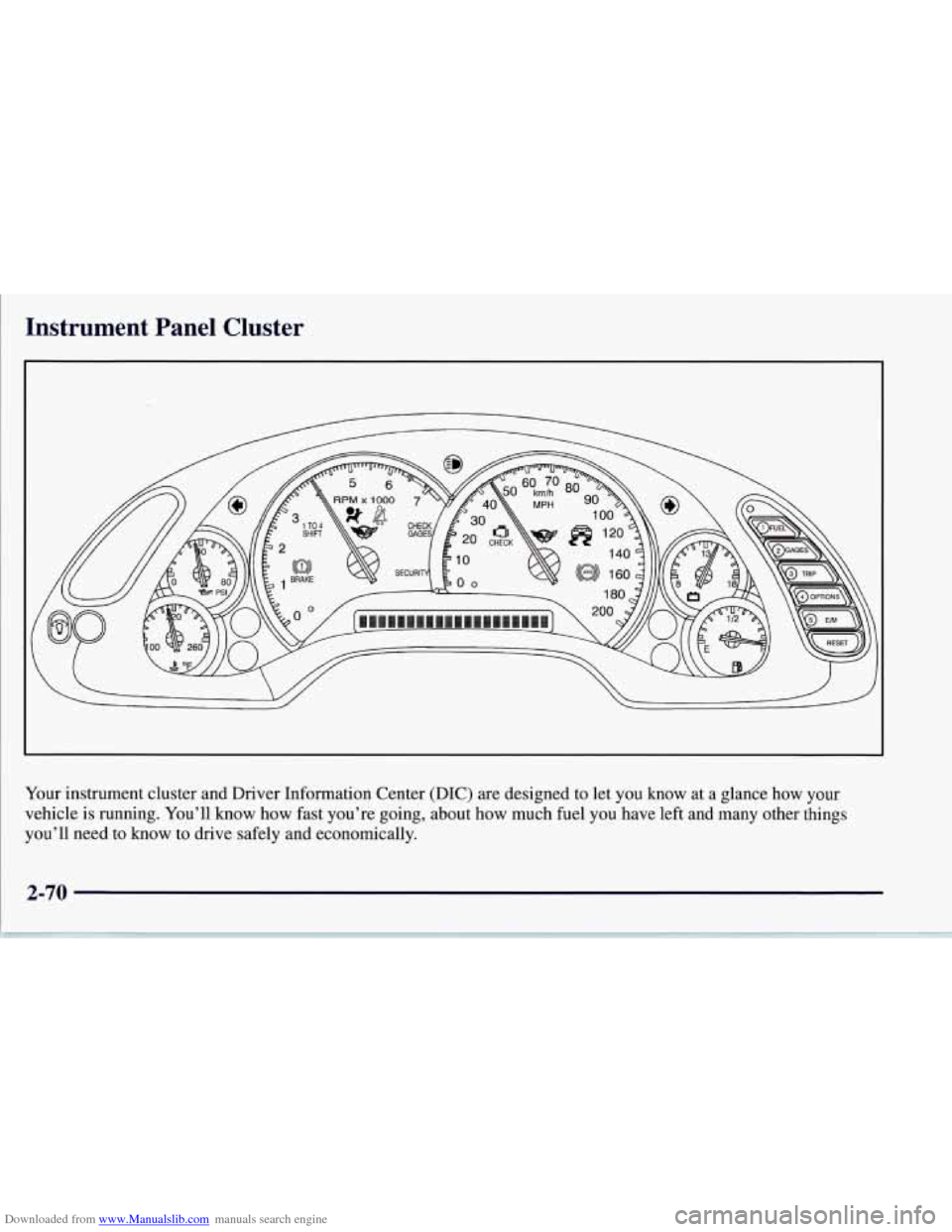 CHEVROLET CORVETTE 1997 5.G Owners Manual Downloaded from www.Manualslib.com manuals search engine Instrument  Panel  Cluster 
Your instrument  cluster and  Driver Information  Center (DIC) are designed  to  let you know  at a glance  how you