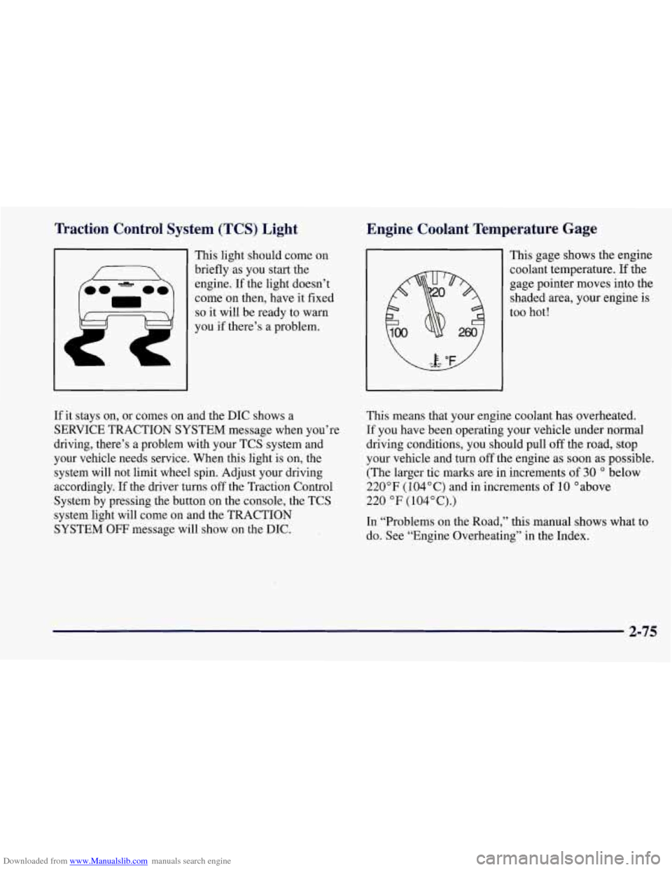 CHEVROLET CORVETTE 1997 5.G Owners Manual Downloaded from www.Manualslib.com manuals search engine Traction Control System (TCS) Light
This light should come on
briefly as you start the
engine. If the light doesn’t
come
on then CHEVROLET CORVETTE 1997 5.G Owners Manual Downloaded from www.Manualslib.com manuals search engine Traction Control System (TCS) Light
This light should come on
briefly as you start the
engine. If the light doesn’t
come
on then