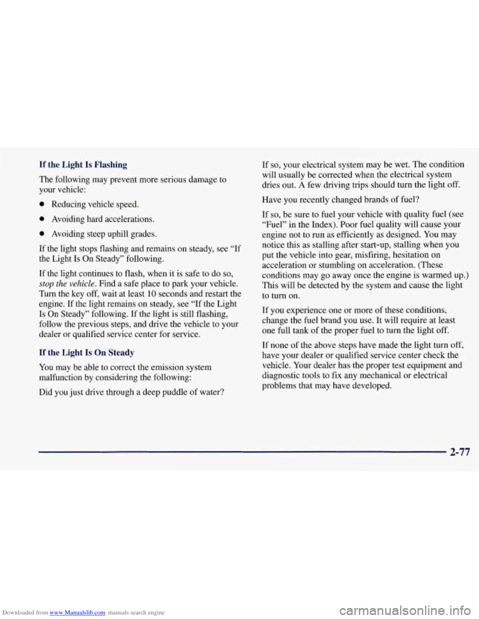 CHEVROLET CORVETTE 1997 5.G Owners Manual Downloaded from www.Manualslib.com manuals search engine If the Light Is Flashing
The following may prevent more serious damage to
your vehicle:
0 Reducing vehicle speed.
0 Avoiding hard a CHEVROLET CORVETTE 1997 5.G Owners Manual Downloaded from www.Manualslib.com manuals search engine If the Light Is Flashing
The following may prevent more serious damage to
your vehicle:
0 Reducing vehicle speed.
0 Avoiding hard a