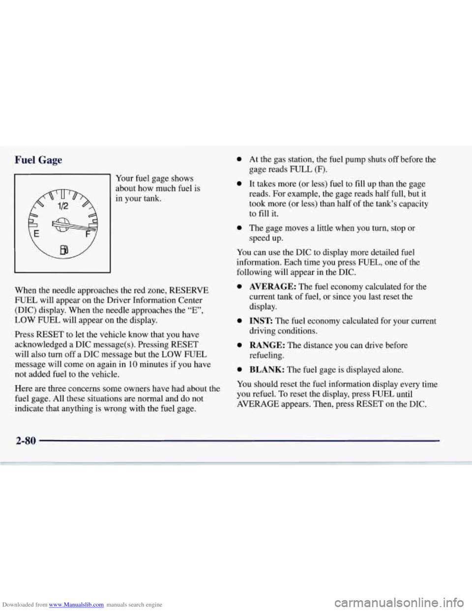 CHEVROLET CORVETTE 1997 5.G Owners Manual Downloaded from www.Manualslib.com manuals search engine Fuel Gage 
91 Your fuel gage shows 
about  how much  fuel  is 
in  your tank. 
When  the  needle approaches  the red zone,  RESERVE 
FUEL  will