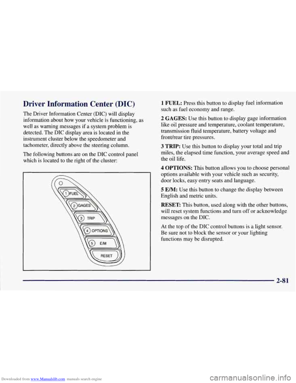 CHEVROLET CORVETTE 1997 5.G Owners Manual Downloaded from www.Manualslib.com manuals search engine Driver Information Center (DIC)
The Driver Information Center (DIC) will display
information about how your vehicle is functioning, a CHEVROLET CORVETTE 1997 5.G Owners Manual Downloaded from www.Manualslib.com manuals search engine Driver Information Center (DIC)
The Driver Information Center (DIC) will display
information about how your vehicle is functioning, a
