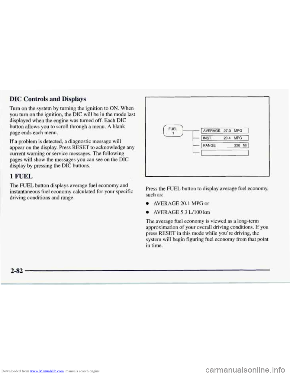 CHEVROLET CORVETTE 1997 5.G Owners Manual Downloaded from www.Manualslib.com manuals search engine DIC Controls and Displays
Turn on the system by turning the ignition to ON. When
you turn on the ignition, the DIC will be in the mode la CHEVROLET CORVETTE 1997 5.G Owners Manual Downloaded from www.Manualslib.com manuals search engine DIC Controls and Displays
Turn on the system by turning the ignition to ON. When
you turn on the ignition, the DIC will be in the mode la