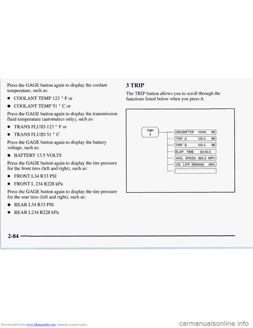 CHEVROLET CORVETTE 1997 5.G Owners Manual Downloaded from www.Manualslib.com manuals search engine Press the GAGE button again to display the coolant
temperature, such as:
0 COOLANT TEMP 123 O F or
COOLANT TEMP 51 O C or
Press the G CHEVROLET CORVETTE 1997 5.G Owners Manual Downloaded from www.Manualslib.com manuals search engine Press the GAGE button again to display the coolant
temperature, such as:
0 COOLANT TEMP 123 O F or
COOLANT TEMP 51 O C or
Press the G