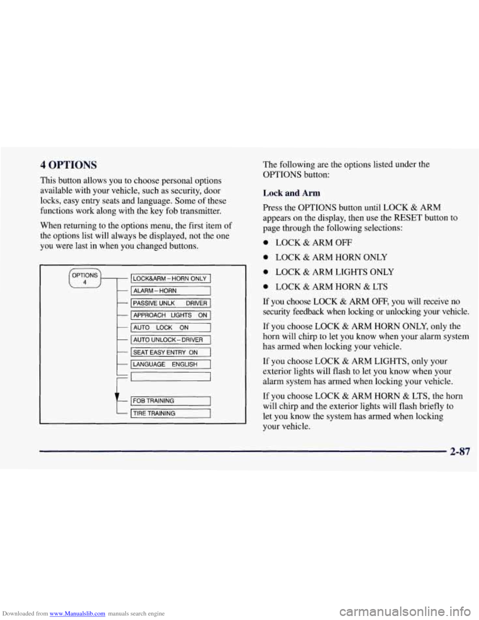 CHEVROLET CORVETTE 1997 5.G Owners Manual Downloaded from www.Manualslib.com manuals search engine 4 OPTIONS
This button allows you to choose personal options
available with your vehicle, such as security, door
locks, easy entry seats CHEVROLET CORVETTE 1997 5.G Owners Manual Downloaded from www.Manualslib.com manuals search engine 4 OPTIONS
This button allows you to choose personal options
available with your vehicle, such as security, door
locks, easy entry seats