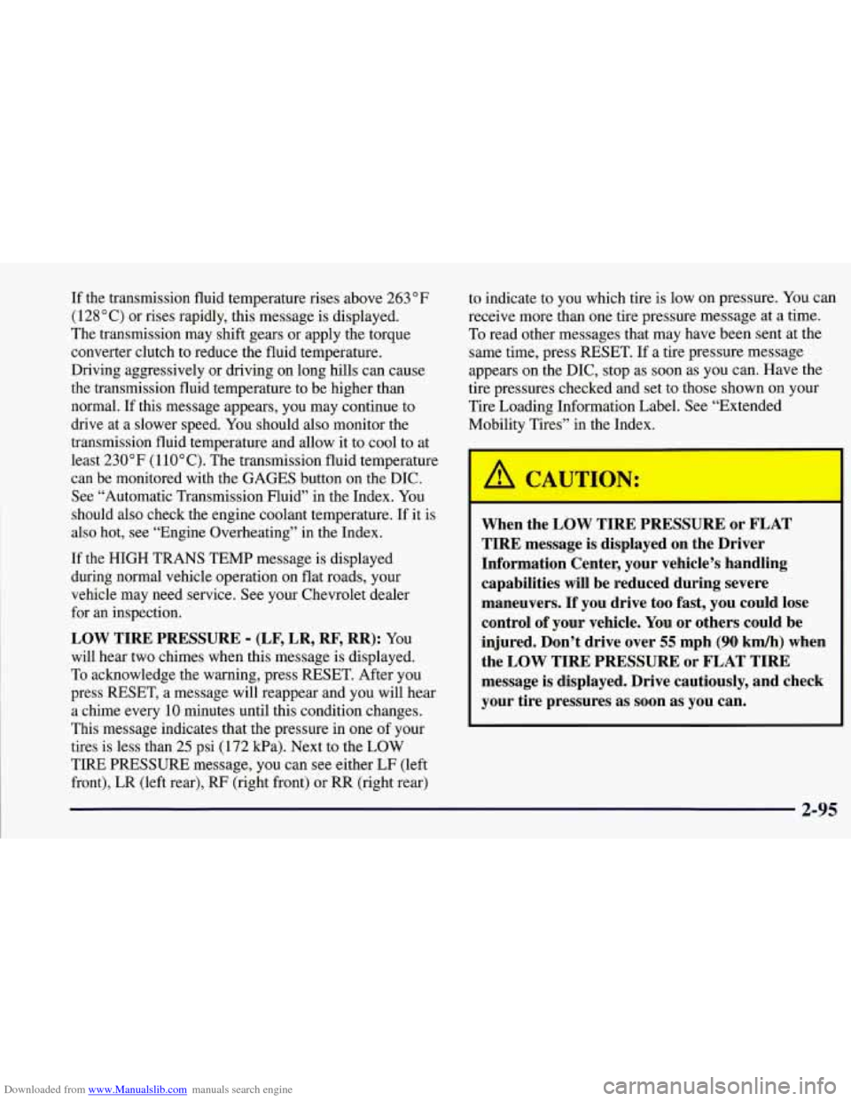 CHEVROLET CORVETTE 1997 5.G Owners Manual Downloaded from www.Manualslib.com manuals search engine If the transmission fluid temperature rises above 263 OF
(1 28 O C) or rises rapidly, this message is displayed.
The transmission may CHEVROLET CORVETTE 1997 5.G Owners Manual Downloaded from www.Manualslib.com manuals search engine If the transmission fluid temperature rises above 263 OF
(1 28 O C) or rises rapidly, this message is displayed.
The transmission may