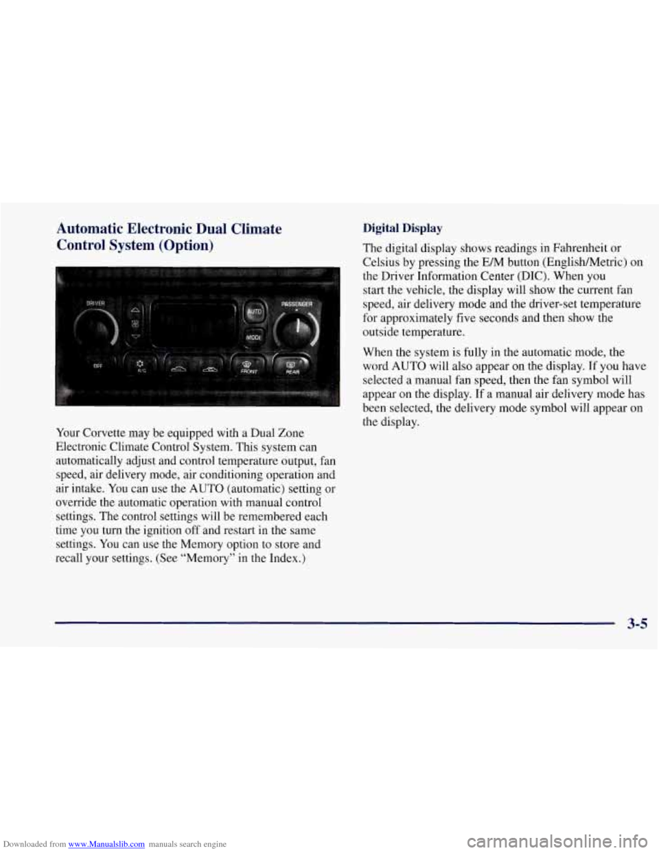 CHEVROLET CORVETTE 1997 5.G Owners Manual Downloaded from www.Manualslib.com manuals search engine Automatic Electronic Dual Climate Control System (Option)
Your Corvette may be equipped with a Dual Zone
Electronic Climate Control CHEVROLET CORVETTE 1997 5.G Owners Manual Downloaded from www.Manualslib.com manuals search engine Automatic Electronic Dual Climate Control System (Option)
Your Corvette may be equipped with a Dual Zone
Electronic Climate Control