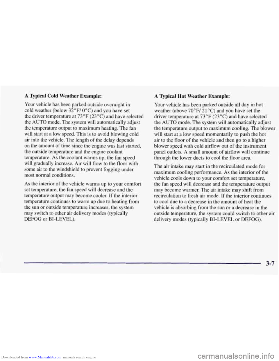 CHEVROLET CORVETTE 1997 5.G Owners Manual Downloaded from www.Manualslib.com manuals search engine A Typical Cold Weather Example:
Your vehicle has been parked outside ~ver~~ight in
cold weather (below 32 OF/ 0" C) and you have set
the CHEVROLET CORVETTE 1997 5.G Owners Manual Downloaded from www.Manualslib.com manuals search engine A Typical Cold Weather Example:
Your vehicle has been parked outside ~ver~~ight in
cold weather (below 32 OF/ 0" C) and you have set
the