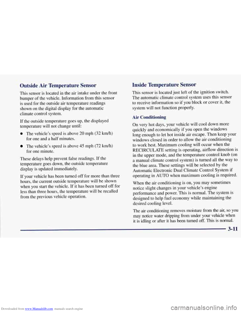 CHEVROLET CORVETTE 1997 5.G Owners Manual Downloaded from www.Manualslib.com manuals search engine Outside Air Temperature Sensor
This sensor is located in the air intake under the front
bumper of the vehicle. Information from this CHEVROLET CORVETTE 1997 5.G Owners Manual Downloaded from www.Manualslib.com manuals search engine Outside Air Temperature Sensor
This sensor is located in the air intake under the front
bumper of the vehicle. Information from this