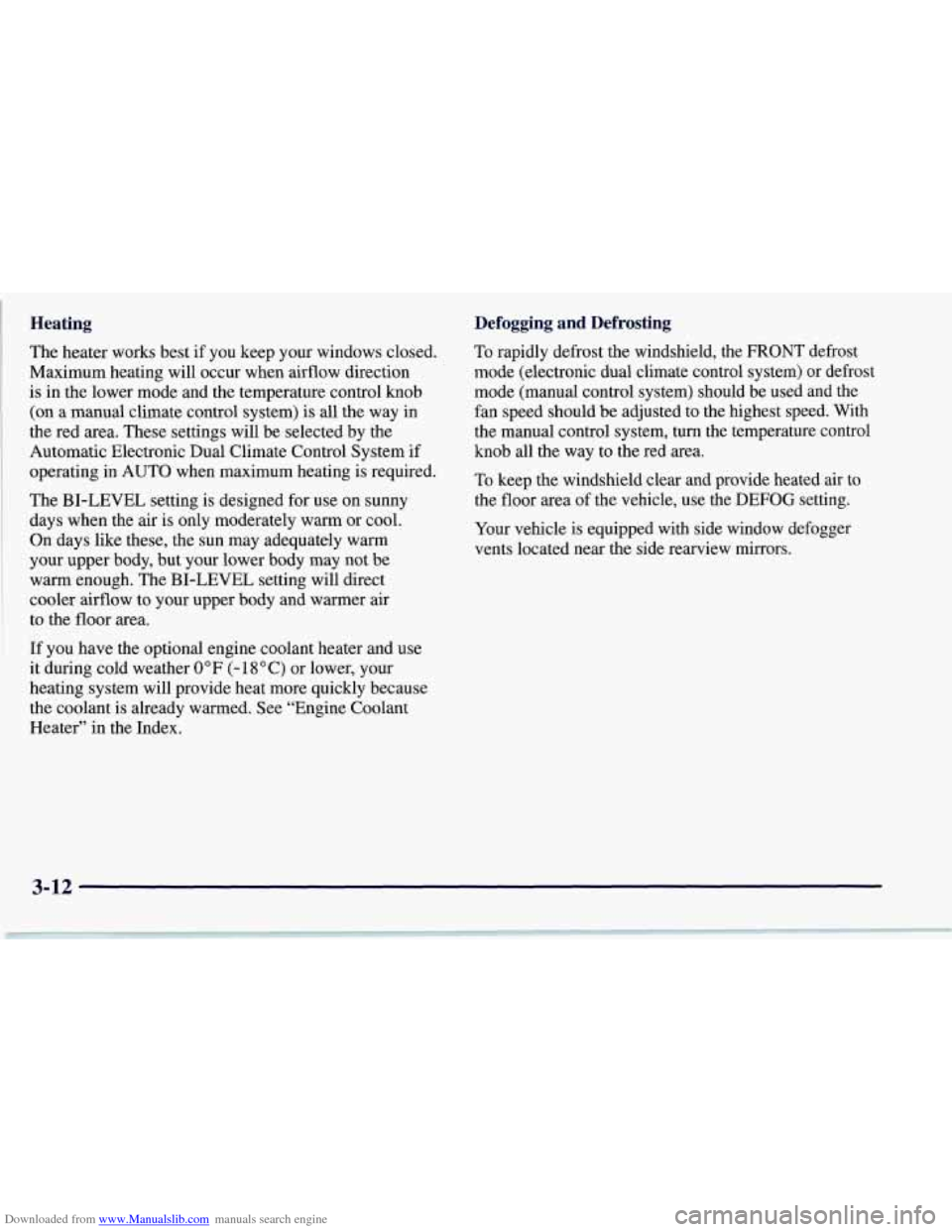 CHEVROLET CORVETTE 1997 5.G Owners Manual Downloaded from www.Manualslib.com manuals search engine Heating
The heater works best if you keep your windows closed.
Maximum heating will occur when airflow direction
is in the lower mod CHEVROLET CORVETTE 1997 5.G Owners Manual Downloaded from www.Manualslib.com manuals search engine Heating
The heater works best if you keep your windows closed.
Maximum heating will occur when airflow direction
is in the lower mod