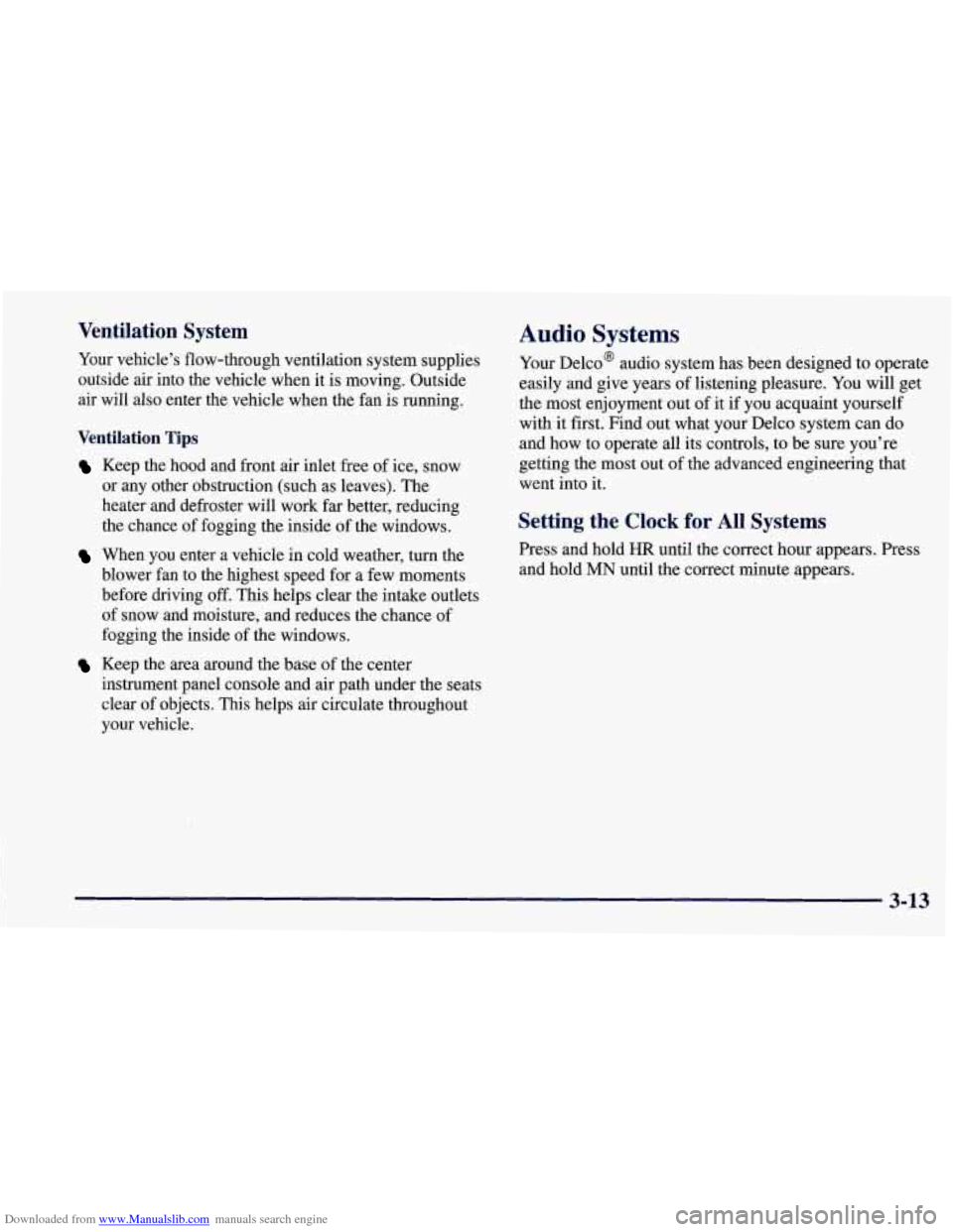 CHEVROLET CORVETTE 1997 5.G Owners Manual Downloaded from www.Manualslib.com manuals search engine Ventilation System
Your vehicle’s flow-through ventilation system supplies
outside air into the vehicle when it is moving. Outside
CHEVROLET CORVETTE 1997 5.G Owners Manual Downloaded from www.Manualslib.com manuals search engine Ventilation System
Your vehicle’s flow-through ventilation system supplies
outside air into the vehicle when it is moving. Outside