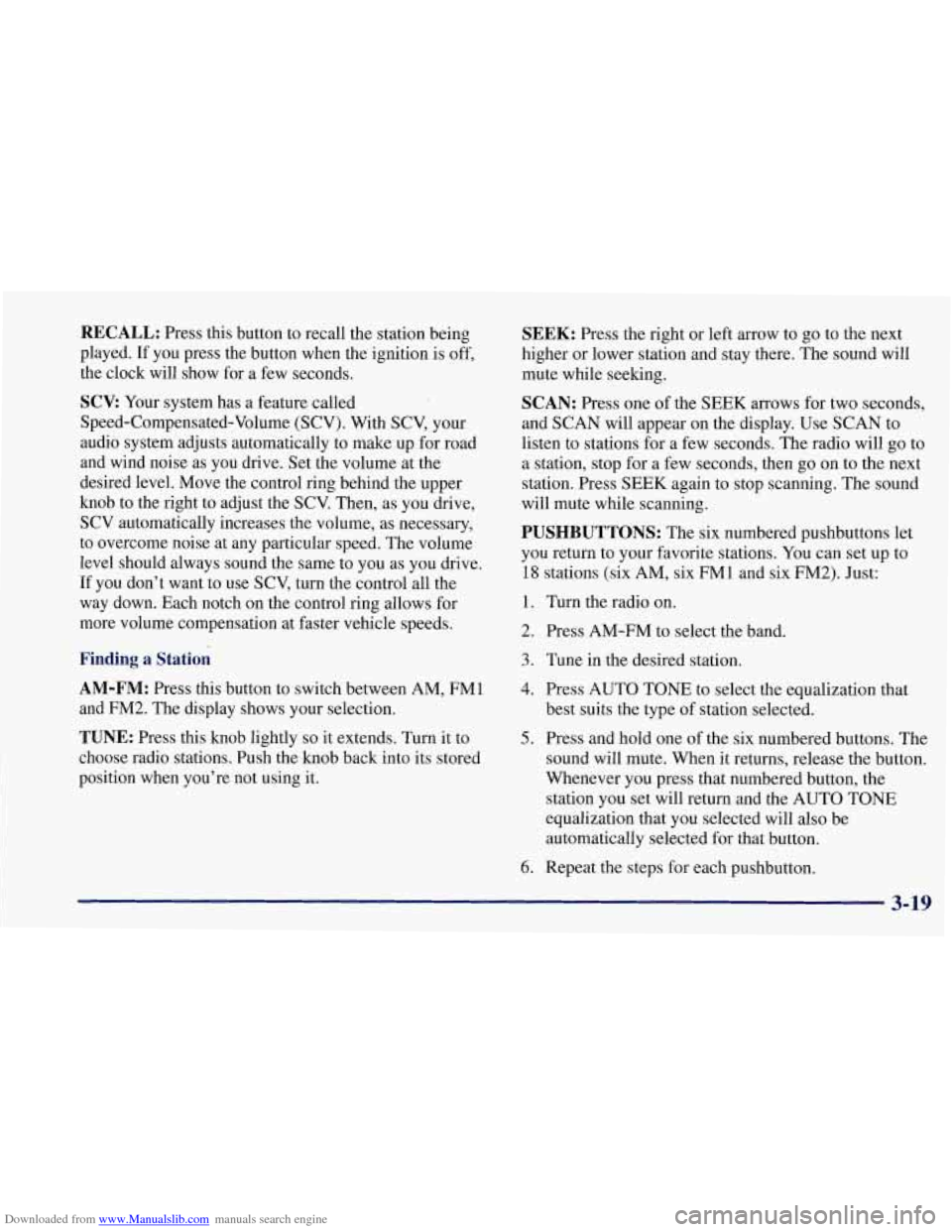 CHEVROLET CORVETTE 1997 5.G Owners Manual Downloaded from www.Manualslib.com manuals search engine RECALL: Press this button to recall the station being 
played.  If you  press  the  button when the ignition  is 
off, 
the clock  will  show  