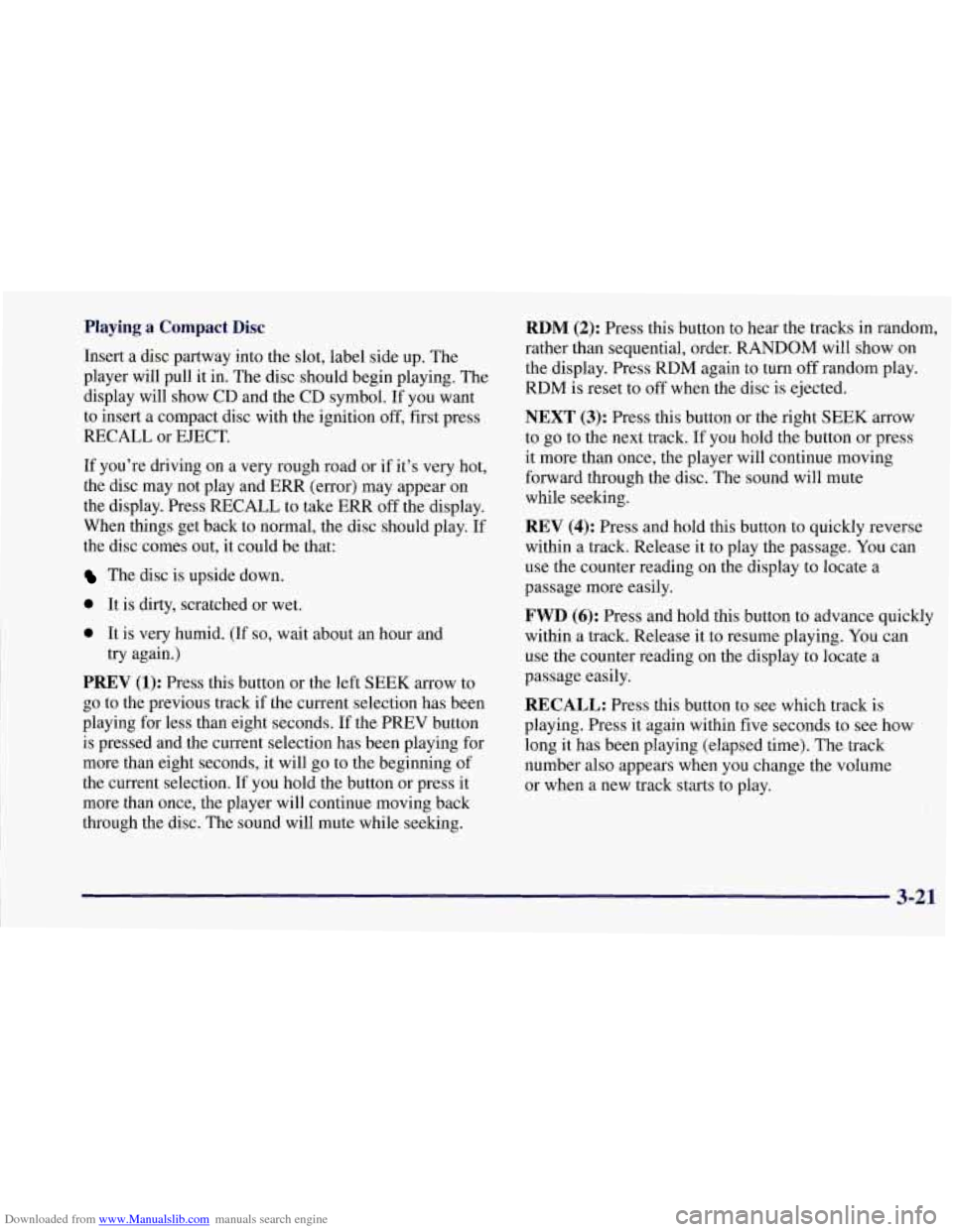 CHEVROLET CORVETTE 1997 5.G Owners Manual Downloaded from www.Manualslib.com manuals search engine Playing a Compact Disc
Insert a disc partway into the slot, label side up. The
player will pull it in. The disc should begin playing. CHEVROLET CORVETTE 1997 5.G Owners Manual Downloaded from www.Manualslib.com manuals search engine Playing a Compact Disc
Insert a disc partway into the slot, label side up. The
player will pull it in. The disc should begin playing.