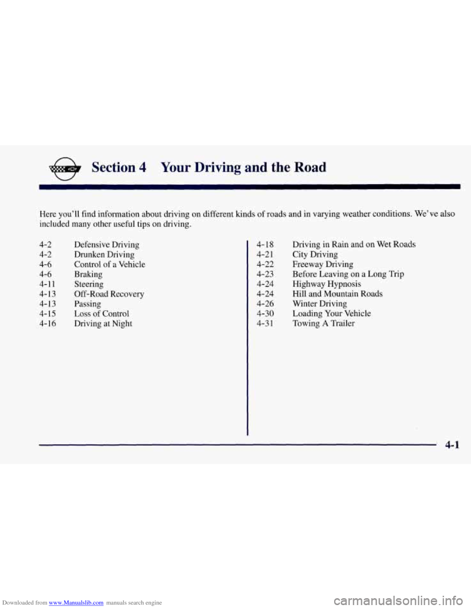 CHEVROLET CORVETTE 1997 5.G Owners Manual Downloaded from www.Manualslib.com manuals search engine e
Section 4 Your Driving and the Road
Here you’ll find information about driving on different kinds of roads and in varying weather con CHEVROLET CORVETTE 1997 5.G Owners Manual Downloaded from www.Manualslib.com manuals search engine e
Section 4 Your Driving and the Road
Here you’ll find information about driving on different kinds of roads and in varying weather con