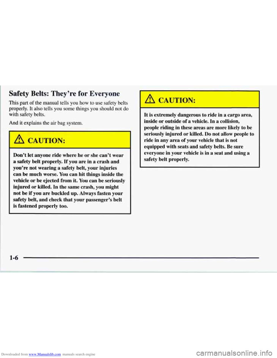 CHEVROLET CORVETTE 1997 5.G User Guide Downloaded from www.Manualslib.com manuals search engine Safety Belts: They’re for Everyone
This part of the manual tells you how to use safety belts
properly. It also tells you some things you CHEVROLET CORVETTE 1997 5.G User Guide Downloaded from www.Manualslib.com manuals search engine Safety Belts: They’re for Everyone
This part of the manual tells you how to use safety belts
properly. It also tells you some things you