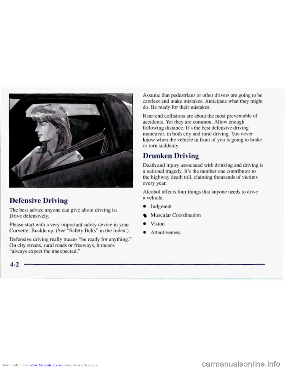 CHEVROLET CORVETTE 1997 5.G Owners Manual Downloaded from www.Manualslib.com manuals search engine Defensive Driving
The best advice anyone can give about driving is:
Drive defensively.
Please start with a very important safety CHEVROLET CORVETTE 1997 5.G Owners Manual Downloaded from www.Manualslib.com manuals search engine Defensive Driving
The best advice anyone can give about driving is:
Drive defensively.
Please start with a very important safety