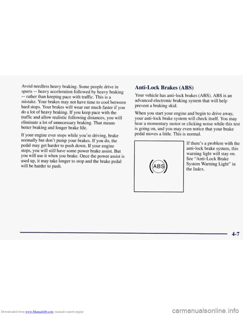 CHEVROLET CORVETTE 1997 5.G Owners Manual Downloaded from www.Manualslib.com manuals search engine Avoid needless heavy braking. Some people drive in
spurts
-- heavy acceleration followed by heavy braking
-- rather than keeping pace CHEVROLET CORVETTE 1997 5.G Owners Manual Downloaded from www.Manualslib.com manuals search engine Avoid needless heavy braking. Some people drive in
spurts
-- heavy acceleration followed by heavy braking
-- rather than keeping pace