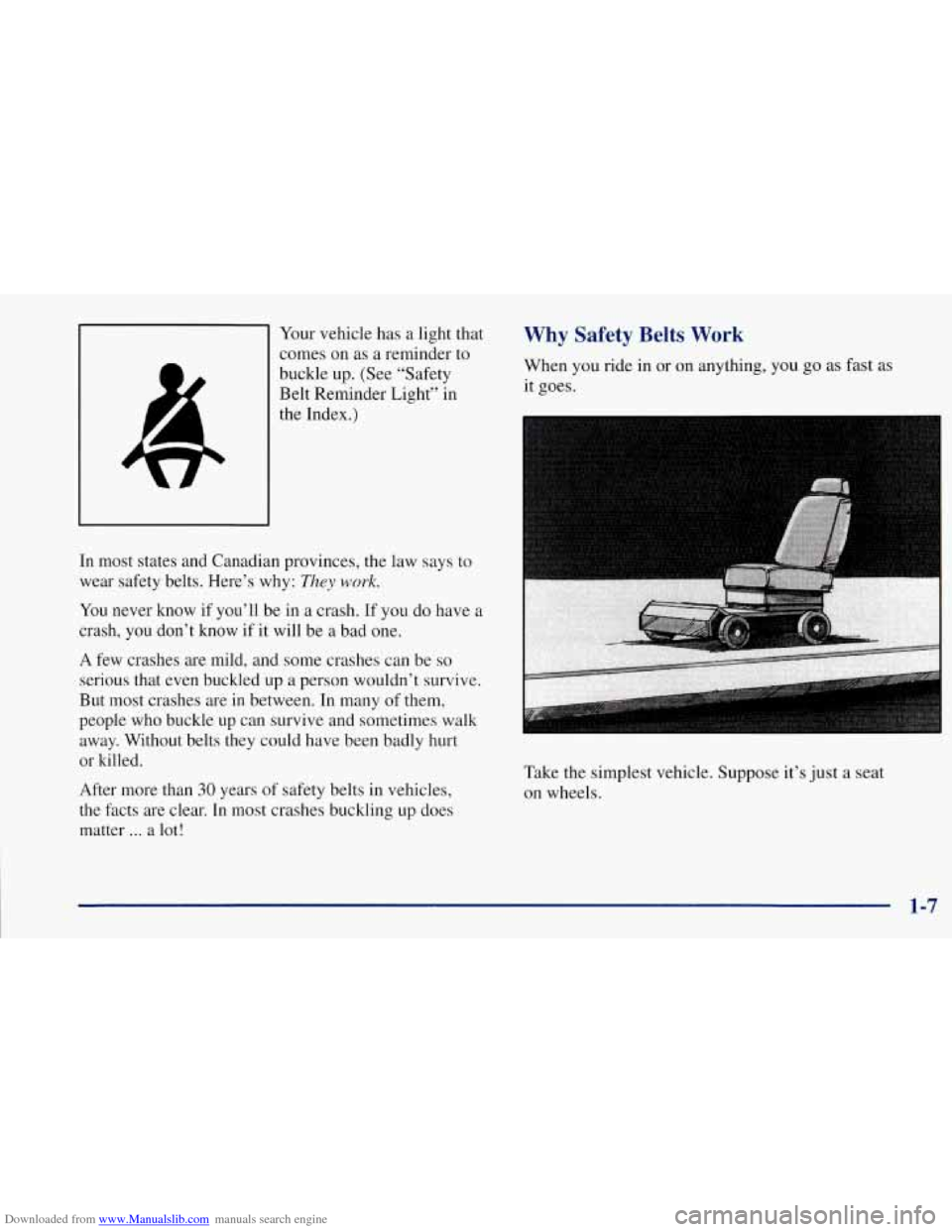 CHEVROLET CORVETTE 1997 5.G User Guide Downloaded from www.Manualslib.com manuals search engine Your vehicle has a light that
comes on as a reminder to
buckle up. (See “Safety
Belt Reminder Light” in
the Index.)
In most states CHEVROLET CORVETTE 1997 5.G User Guide Downloaded from www.Manualslib.com manuals search engine Your vehicle has a light that
comes on as a reminder to
buckle up. (See “Safety
Belt Reminder Light” in
the Index.)
In most states