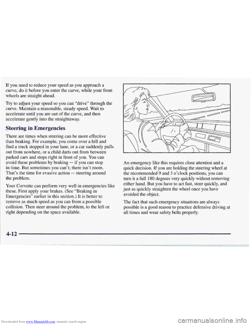 CHEVROLET CORVETTE 1997 5.G Owners Manual Downloaded from www.Manualslib.com manuals search engine If you need to reduce your speed as you approach a
curve,
do it before you enter the curve, while your front
wheels
are straight ahead. CHEVROLET CORVETTE 1997 5.G Owners Manual Downloaded from www.Manualslib.com manuals search engine If you need to reduce your speed as you approach a
curve,
do it before you enter the curve, while your front
wheels
are straight ahead.