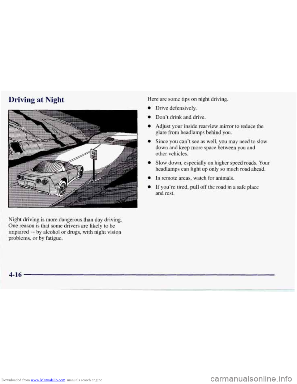 CHEVROLET CORVETTE 1997 5.G Owners Manual Downloaded from www.Manualslib.com manuals search engine Driving at Night
I
Night driving is more dangerous than day driving.
One reason is that some drivers are likely to be
impaired
-- by CHEVROLET CORVETTE 1997 5.G Owners Manual Downloaded from www.Manualslib.com manuals search engine Driving at Night
I
Night driving is more dangerous than day driving.
One reason is that some drivers are likely to be
impaired
-- by