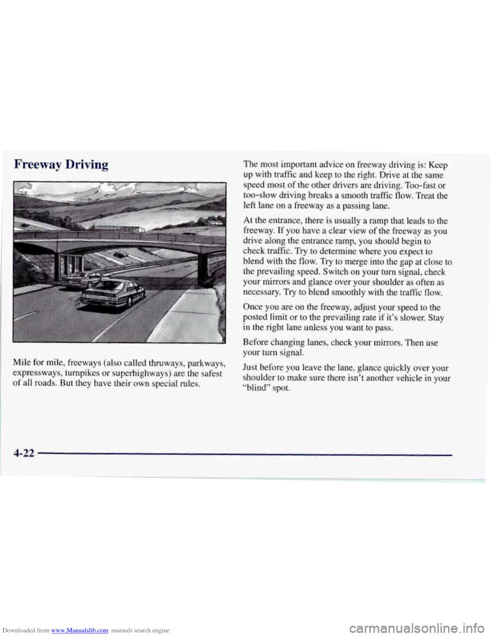 CHEVROLET CORVETTE 1997 5.G Owners Manual Downloaded from www.Manualslib.com manuals search engine Freeway Driving
Mile for mile, freeways (also called thruways, parkways,
expressways, turnpikes or superhighways) are the safest
of all CHEVROLET CORVETTE 1997 5.G Owners Manual Downloaded from www.Manualslib.com manuals search engine Freeway Driving
Mile for mile, freeways (also called thruways, parkways,
expressways, turnpikes or superhighways) are the safest
of all