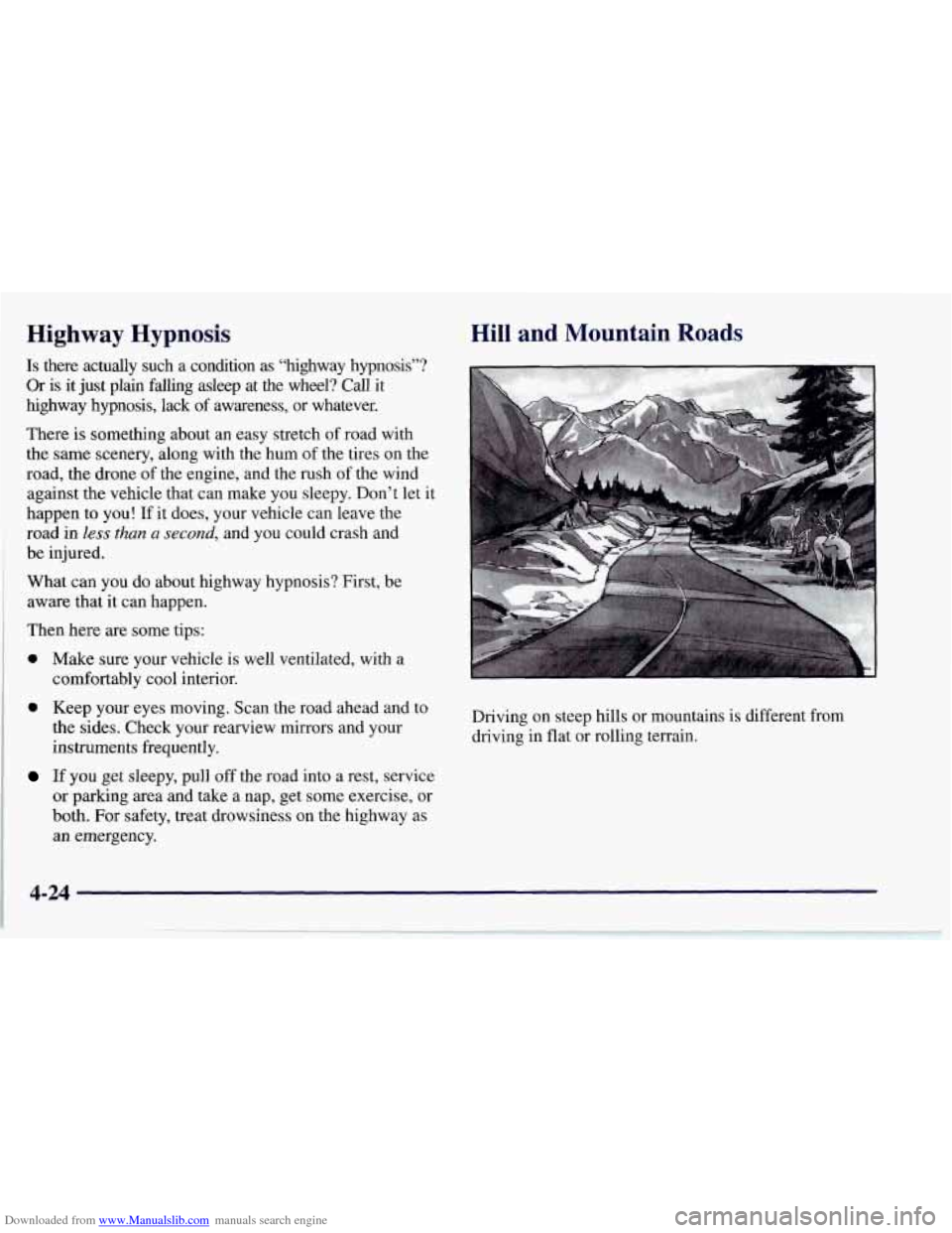 CHEVROLET CORVETTE 1997 5.G Owners Manual Downloaded from www.Manualslib.com manuals search engine Highway Hypnosis
Is there actually such a condition as “highway hypnosis”? \
Or is it just plain falling asleep at the whee CHEVROLET CORVETTE 1997 5.G Owners Manual Downloaded from www.Manualslib.com manuals search engine Highway Hypnosis
Is there actually such a condition as “highway hypnosis”? \
Or is it just plain falling asleep at the whee