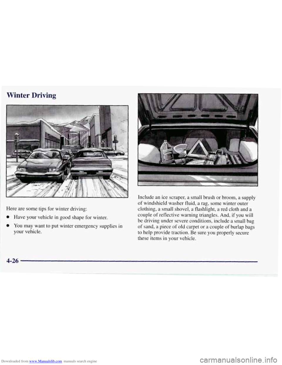 CHEVROLET CORVETTE 1997 5.G Owners Manual Downloaded from www.Manualslib.com manuals search engine Winter Driving
Here are some tips for winter driving:
0 Have your vehicle in good shape for winter.
0 You may want to put winter emer CHEVROLET CORVETTE 1997 5.G Owners Manual Downloaded from www.Manualslib.com manuals search engine Winter Driving
Here are some tips for winter driving:
0 Have your vehicle in good shape for winter.
0 You may want to put winter emer