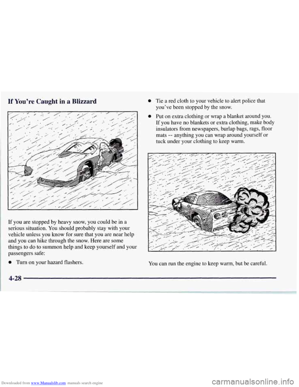 CHEVROLET CORVETTE 1997 5.G Owners Manual Downloaded from www.Manualslib.com manuals search engine If You’re Caught in a Blizzard
If you are stopped by heavy snow, you could be in a
serious situation.
You should probably stay with yo CHEVROLET CORVETTE 1997 5.G Owners Manual Downloaded from www.Manualslib.com manuals search engine If You’re Caught in a Blizzard
If you are stopped by heavy snow, you could be in a
serious situation.
You should probably stay with yo
