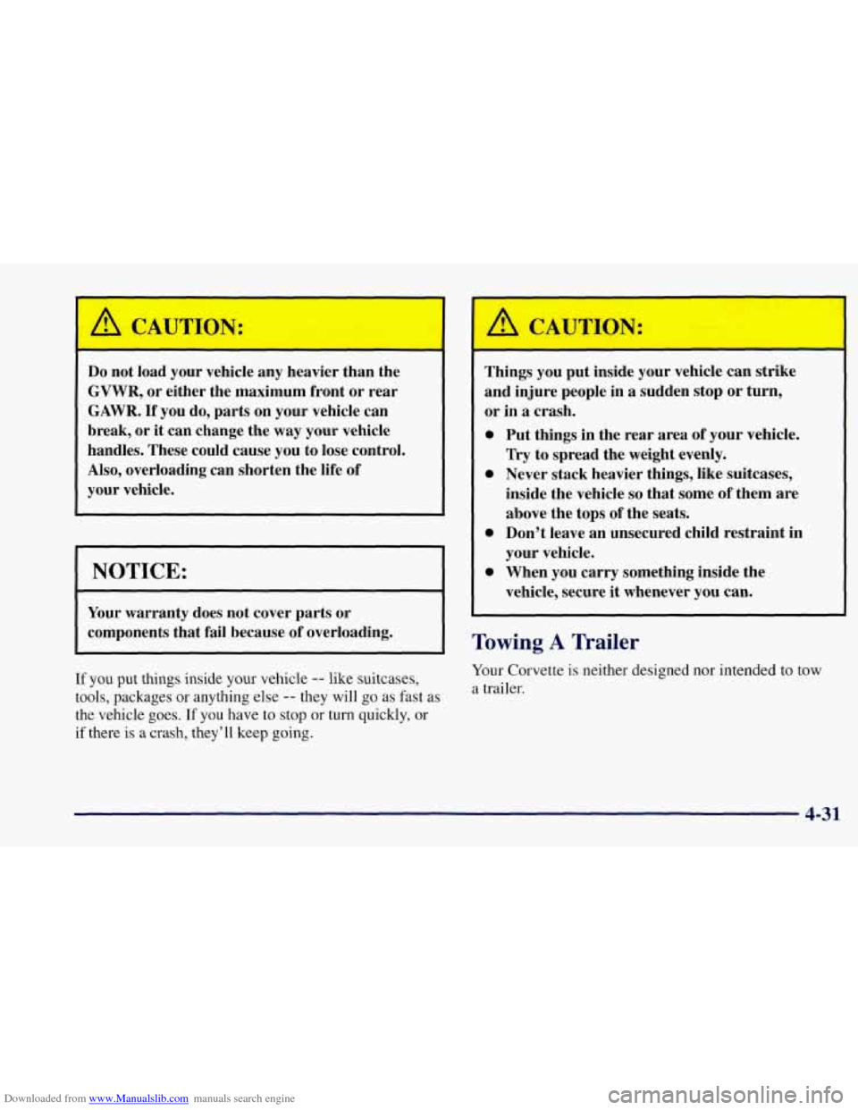 CHEVROLET CORVETTE 1997 5.G Owners Manual Downloaded from www.Manualslib.com manuals search engine A CA"T1ON:
-
Do not load your vehicle any heavier than the
GVWR, or either the maximum front or rear
GAWR. If you do, parts on you CHEVROLET CORVETTE 1997 5.G Owners Manual Downloaded from www.Manualslib.com manuals search engine A CA"T1ON:
-
Do not load your vehicle any heavier than the
GVWR, or either the maximum front or rear
GAWR. If you do, parts on you