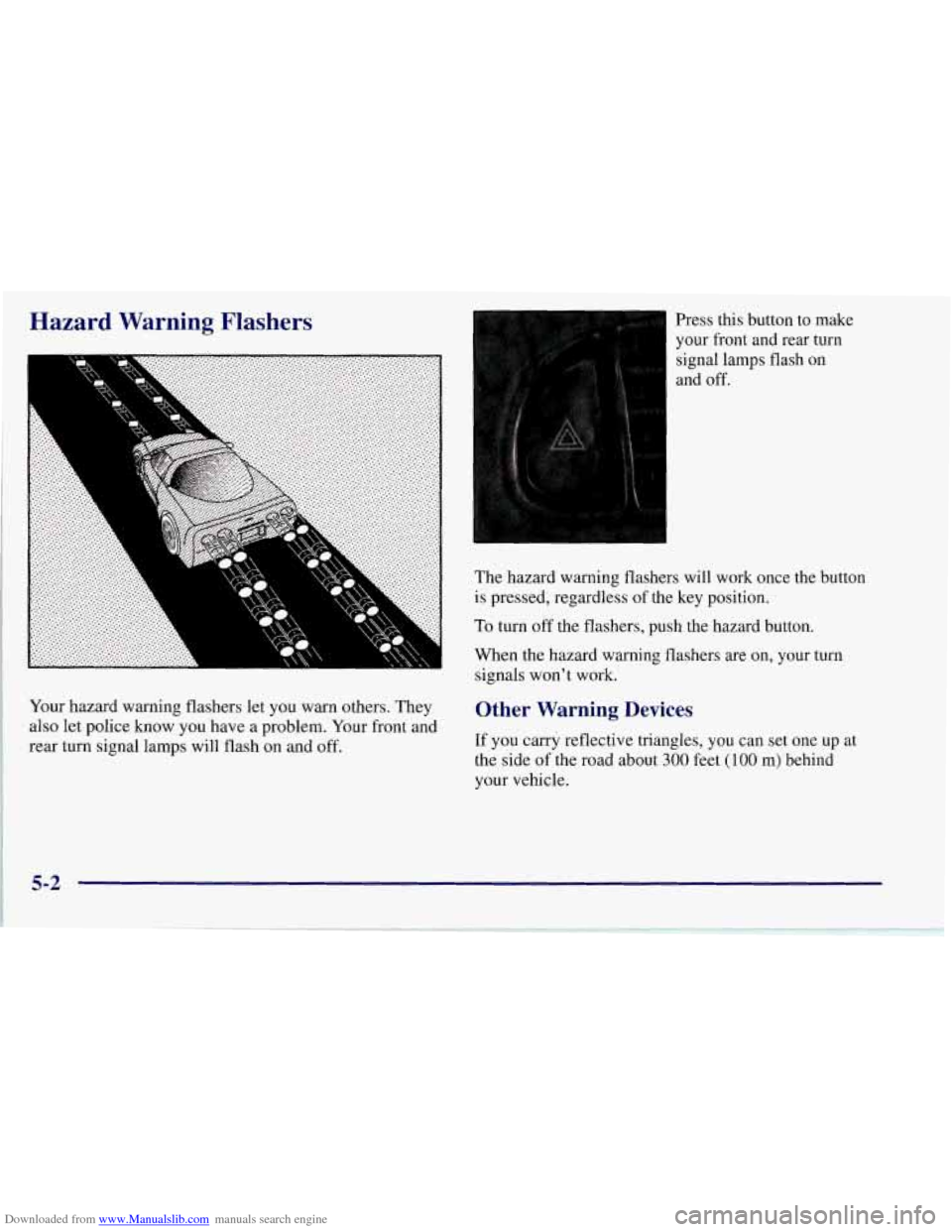 CHEVROLET CORVETTE 1997 5.G Owners Manual Downloaded from www.Manualslib.com manuals search engine Hazard
I
I’ Warning Flashers
a
Your hazard warning flashers let you warn others. They
also let police know you have a problem. You CHEVROLET CORVETTE 1997 5.G Owners Manual Downloaded from www.Manualslib.com manuals search engine Hazard
I
I’ Warning Flashers
a
Your hazard warning flashers let you warn others. They
also let police know you have a problem. You