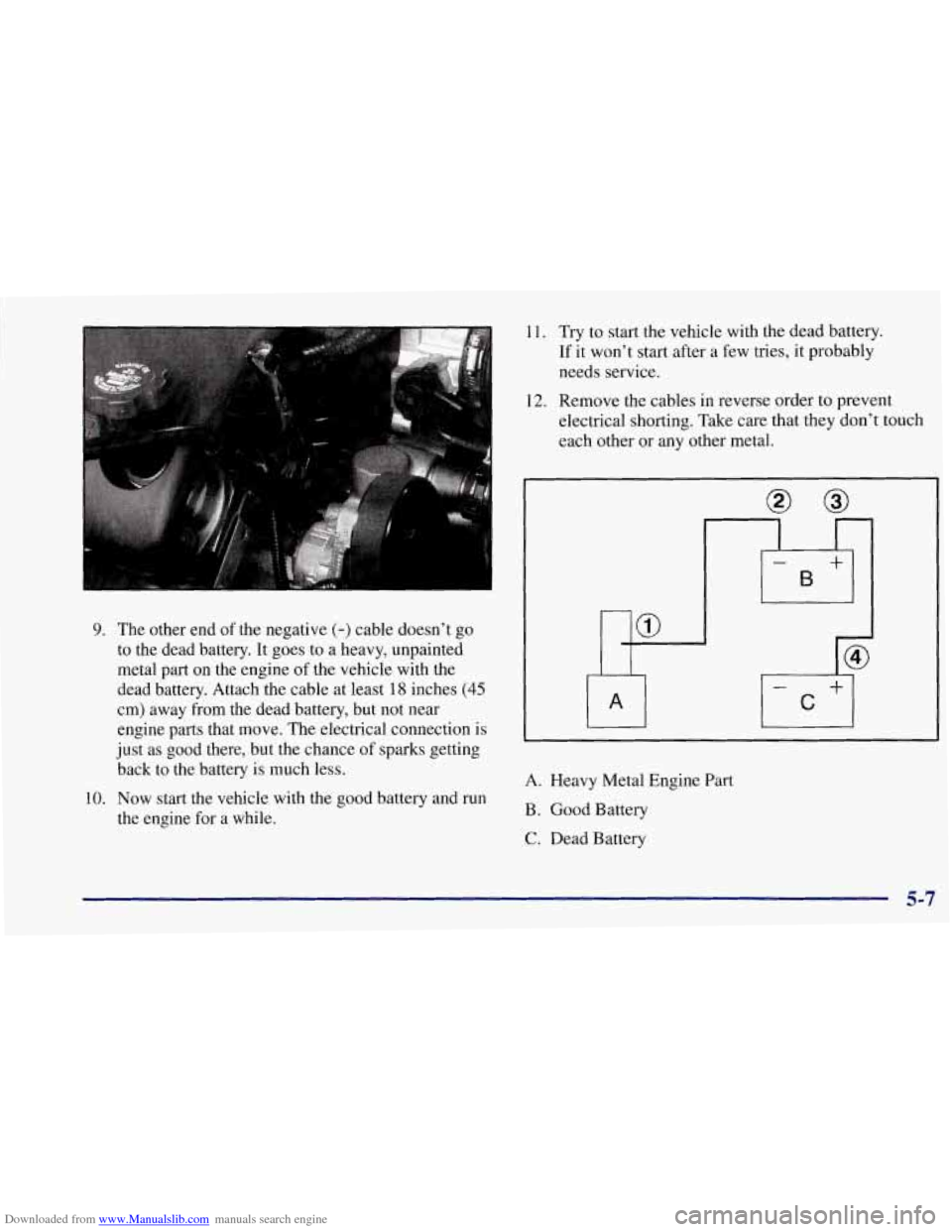 CHEVROLET CORVETTE 1997 5.G Owners Manual Downloaded from www.Manualslib.com manuals search engine 11. Try to start the vehicle with the dead battery.
If it won’t start after a few tries, it probably
needs service.
9. The other end o CHEVROLET CORVETTE 1997 5.G Owners Manual Downloaded from www.Manualslib.com manuals search engine 11. Try to start the vehicle with the dead battery.
If it won’t start after a few tries, it probably
needs service.
9. The other end o