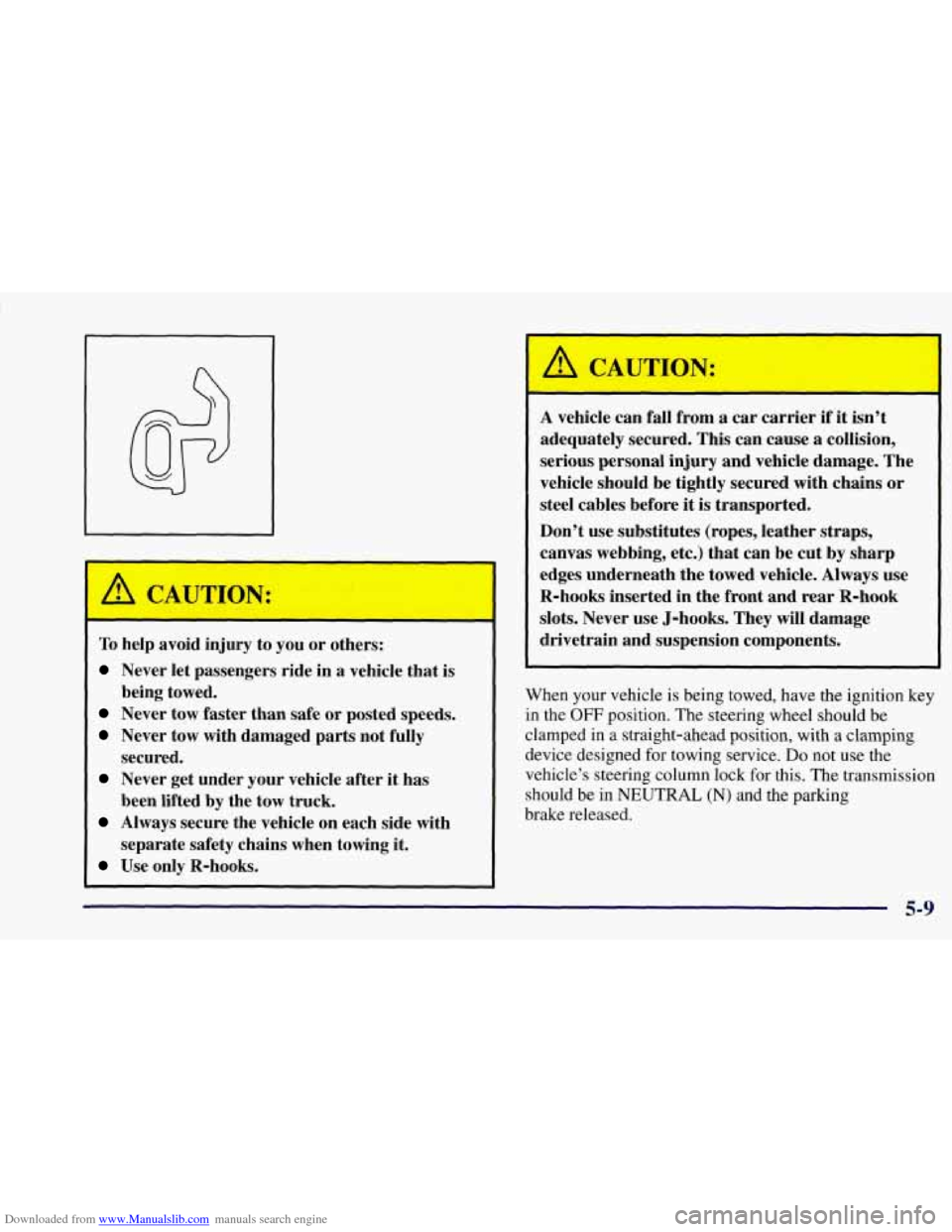 CHEVROLET CORVETTE 1997 5.G Owners Manual Downloaded from www.Manualslib.com manuals search engine I 
’ 
A CAUTION: 
I 
To help  avoid injury to you or others: 
Never  let passengers  ride in a  vehicle  that is 
Never  tow  faster than saf