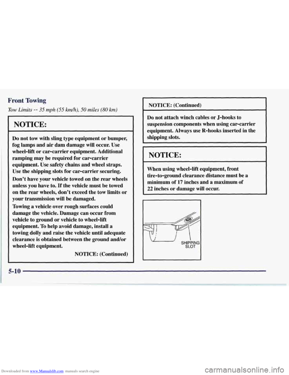 CHEVROLET CORVETTE 1997 5.G Owners Manual Downloaded from www.Manualslib.com manuals search engine Front Towing 
Tow Limits -- 35 mph (55 kd), 50 miles (80 km) 
NOTICE: 
Do not  tow  with  sling  type equipment  or bumper, 
fog  lamps and 
ai