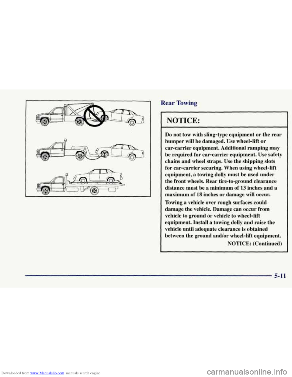 CHEVROLET CORVETTE 1997 5.G Owners Manual Downloaded from www.Manualslib.com manuals search engine Rear Towing
NOTICE:
Do not tow with sling-type equipment or the rear
bumper will be damaged. Use wheel-lift or
car-carrier equipm CHEVROLET CORVETTE 1997 5.G Owners Manual Downloaded from www.Manualslib.com manuals search engine Rear Towing
NOTICE:
Do not tow with sling-type equipment or the rear
bumper will be damaged. Use wheel-lift or
car-carrier equipm