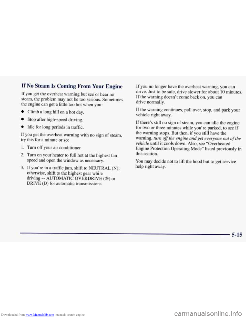 CHEVROLET CORVETTE 1997 5.G Owners Manual Downloaded from www.Manualslib.com manuals search engine If No Steam Is Coming  From Your Engine 
If  you get the overheat warning but  see  or  hear no 
steam,  the problem  may not be  too serious. 