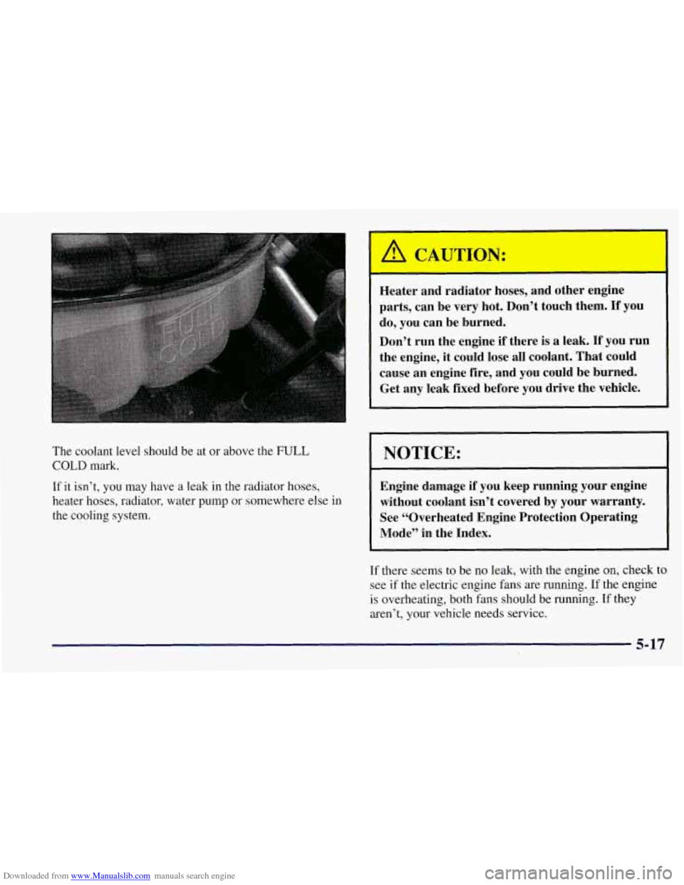 CHEVROLET CORVETTE 1997 5.G Owners Manual Downloaded from www.Manualslib.com manuals search engine The coolant level should be at or above the FULL
COLD mark.
If it isn’t, you may have
a leak in the radiator hoses,
heater hoses, CHEVROLET CORVETTE 1997 5.G Owners Manual Downloaded from www.Manualslib.com manuals search engine The coolant level should be at or above the FULL
COLD mark.
If it isn’t, you may have
a leak in the radiator hoses,
heater hoses,
