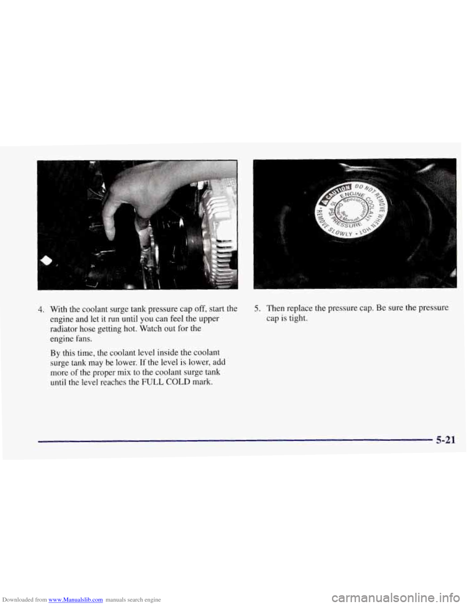 CHEVROLET CORVETTE 1997 5.G Owners Manual Downloaded from www.Manualslib.com manuals search engine 4. With the coolant surge tank pressure cap off, start the
engine and let it run until you can feel the upper
radiator hose getting CHEVROLET CORVETTE 1997 5.G Owners Manual Downloaded from www.Manualslib.com manuals search engine 4. With the coolant surge tank pressure cap off, start the
engine and let it run until you can feel the upper
radiator hose getting