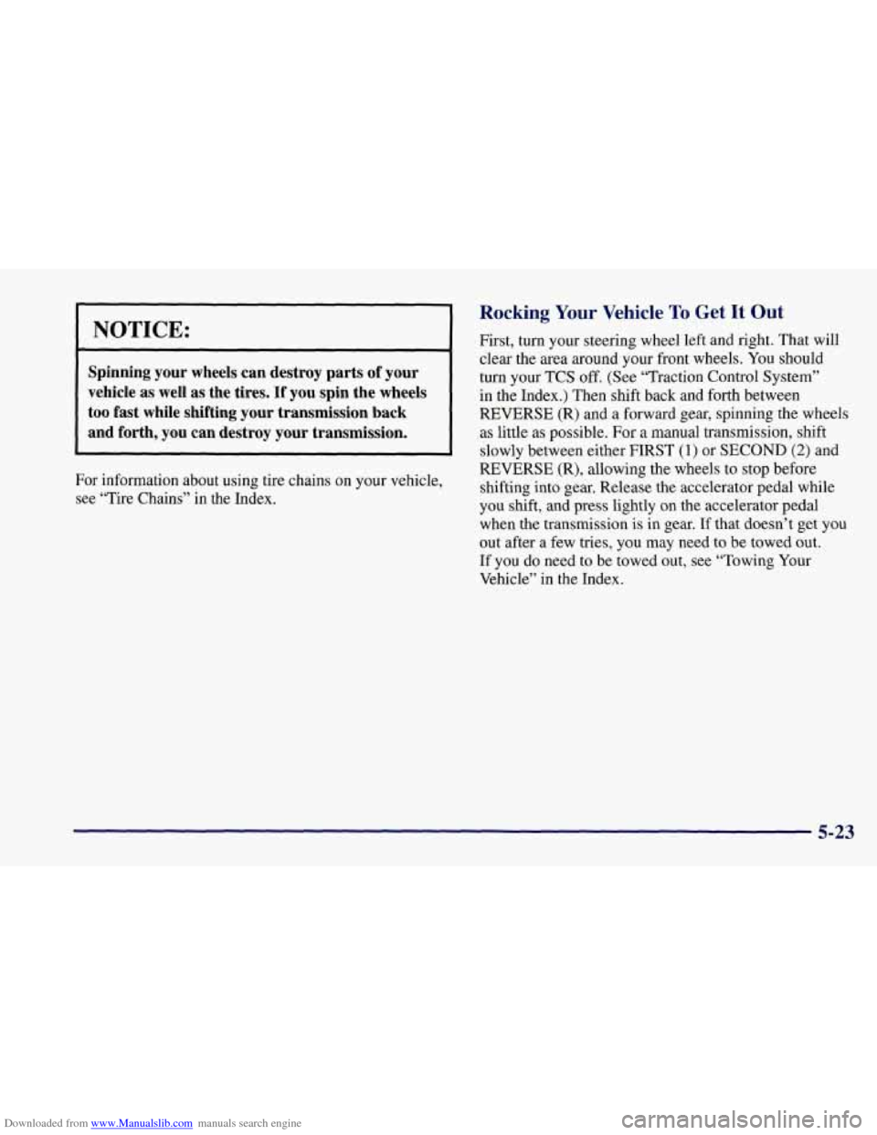 CHEVROLET CORVETTE 1997 5.G Owners Manual Downloaded from www.Manualslib.com manuals search engine NOTICE: 
Spinning  your  wheels  can  destroy  parts  of  your 
vehicle 
as well  as the  tires.  If  you  spin  the  wheels 
too fast  while  