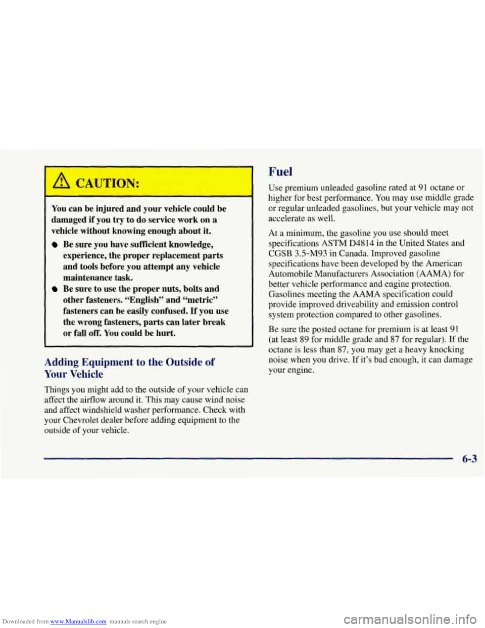 CHEVROLET CORVETTE 1997 5.G Owners Manual Downloaded from www.Manualslib.com manuals search engine c
You can be injured and your vehicle could be
damaged
if you try to do service work on a
vehicle without knowing enough about it CHEVROLET CORVETTE 1997 5.G Owners Manual Downloaded from www.Manualslib.com manuals search engine c
You can be injured and your vehicle could be
damaged
if you try to do service work on a
vehicle without knowing enough about it