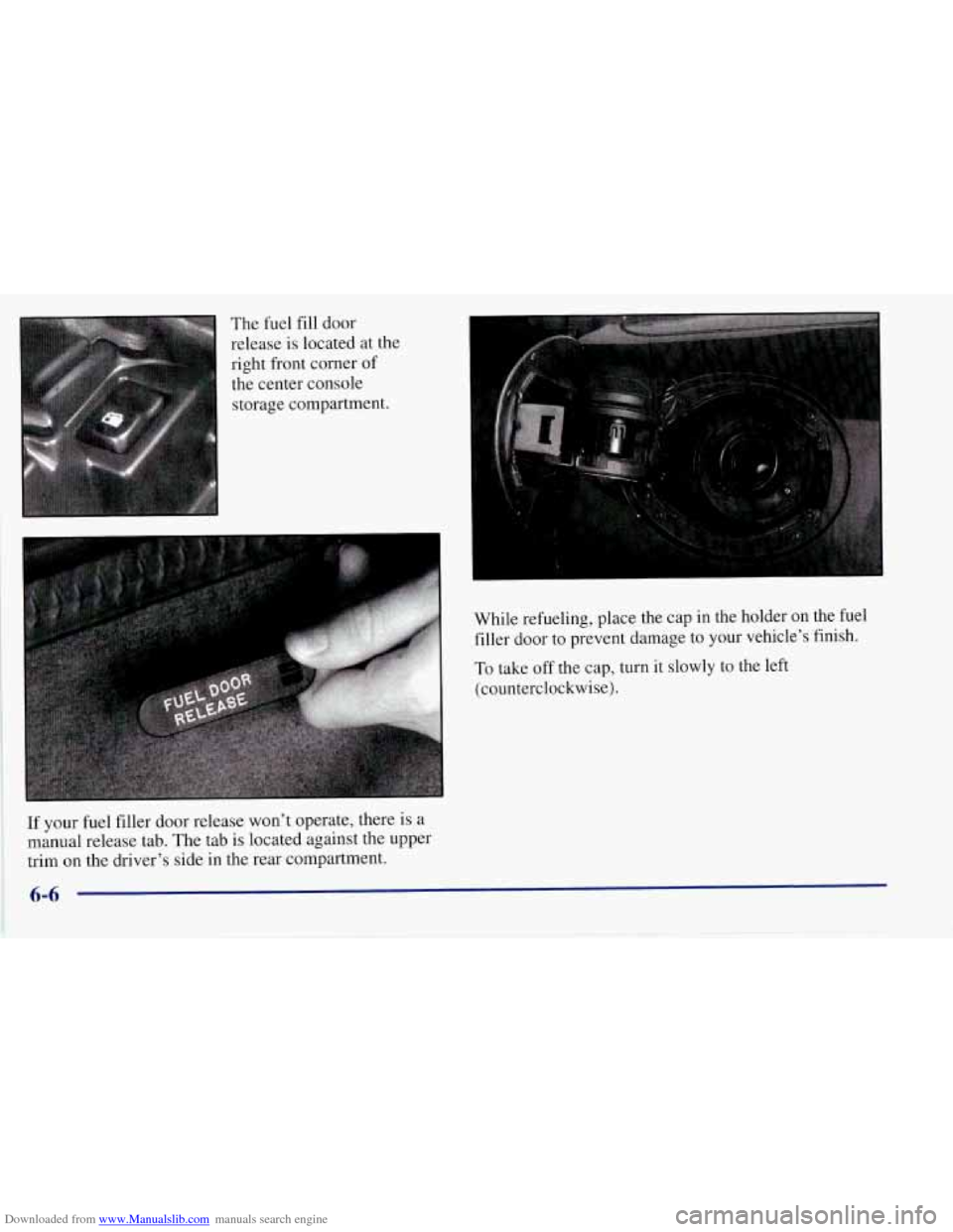 CHEVROLET CORVETTE 1997 5.G Owners Manual Downloaded from www.Manualslib.com manuals search engine The fuel fill door
release is located at the
right front corner
of
the center console
storage compartment.
I-
If your fuel filler do CHEVROLET CORVETTE 1997 5.G Owners Manual Downloaded from www.Manualslib.com manuals search engine The fuel fill door
release is located at the
right front corner
of
the center console
storage compartment.
I-
If your fuel filler do