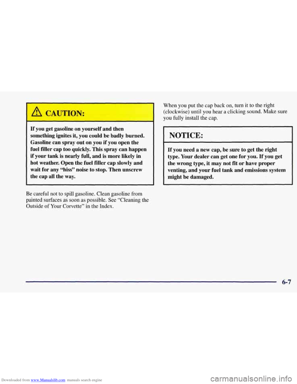 CHEVROLET CORVETTE 1997 5.G Owners Manual Downloaded from www.Manualslib.com manuals search engine If you get gasoline on yourself and then
something ignites
it, you could be badly burned.
Gasoline can spray out on you
if you o CHEVROLET CORVETTE 1997 5.G Owners Manual Downloaded from www.Manualslib.com manuals search engine If you get gasoline on yourself and then
something ignites
it, you could be badly burned.
Gasoline can spray out on you
if you o
