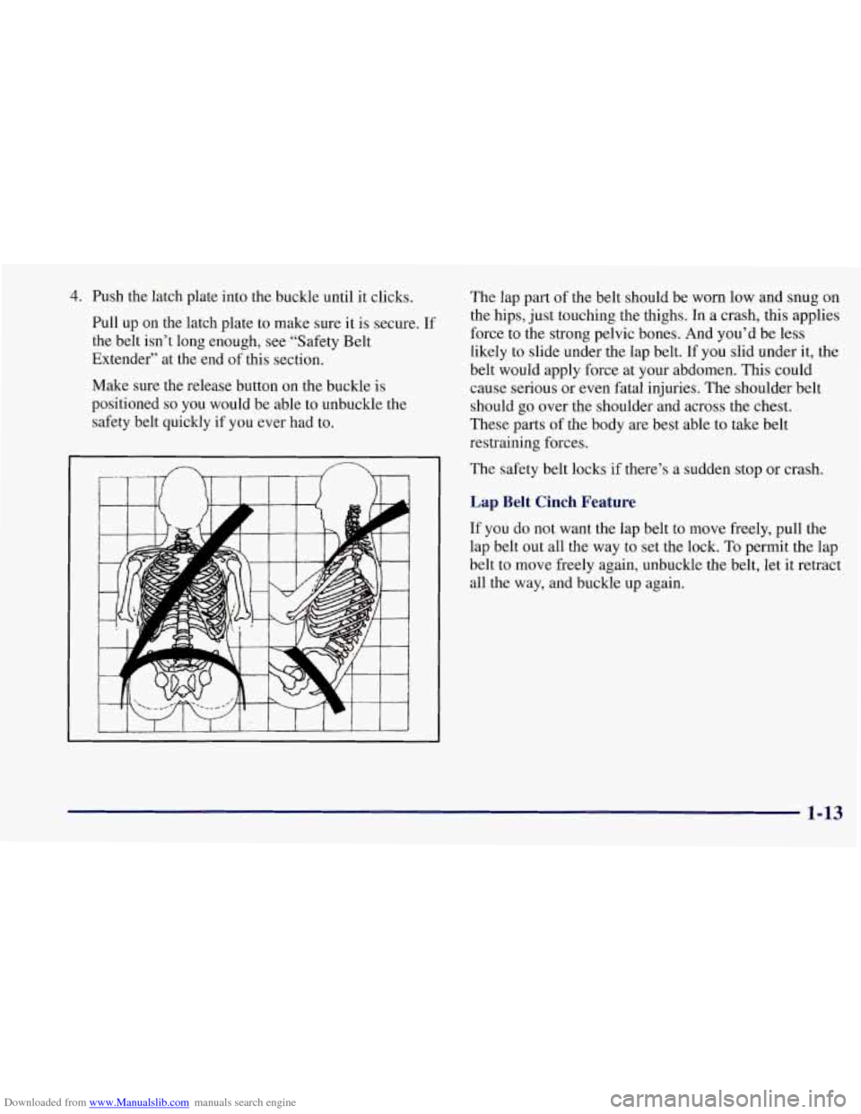 CHEVROLET CORVETTE 1997 5.G Owners Manual Downloaded from www.Manualslib.com manuals search engine 4. Push the latch plate into the buckle until it clicks.
Pull up on the latch plate to make sure it is secure. If
the belt isn’t CHEVROLET CORVETTE 1997 5.G Owners Manual Downloaded from www.Manualslib.com manuals search engine 4. Push the latch plate into the buckle until it clicks.
Pull up on the latch plate to make sure it is secure. If
the belt isn’t