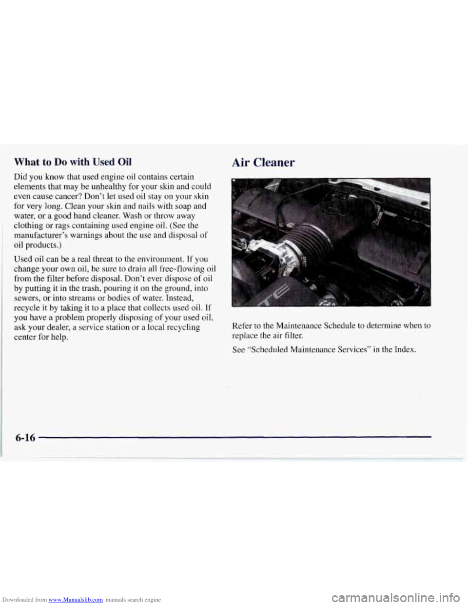 CHEVROLET CORVETTE 1997 5.G Owners Manual Downloaded from www.Manualslib.com manuals search engine What to Do with Used Oil
Did you know that used engine oil contains certain
elements that may be unhealthy for your skin and could
eve CHEVROLET CORVETTE 1997 5.G Owners Manual Downloaded from www.Manualslib.com manuals search engine What to Do with Used Oil
Did you know that used engine oil contains certain
elements that may be unhealthy for your skin and could
eve