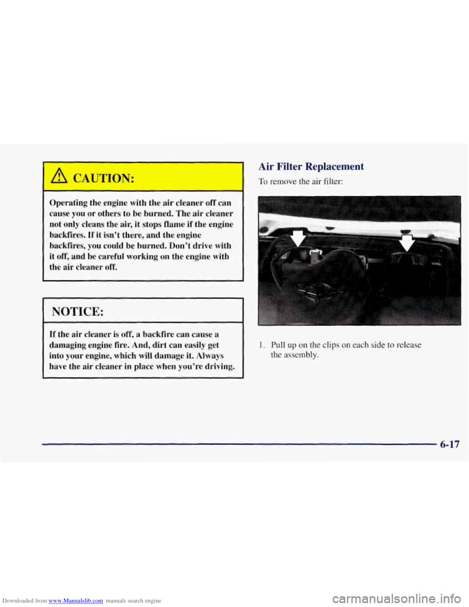 CHEVROLET CORVETTE 1997 5.G Owners Manual Downloaded from www.Manualslib.com manuals search engine ‘
A CAUTION:
- -
Operating the engine with the air cleaner off can
cause you
or others to be burned. The air cleaner
not on CHEVROLET CORVETTE 1997 5.G Owners Manual Downloaded from www.Manualslib.com manuals search engine ‘
A CAUTION:
- -
Operating the engine with the air cleaner off can
cause you
or others to be burned. The air cleaner
not on
