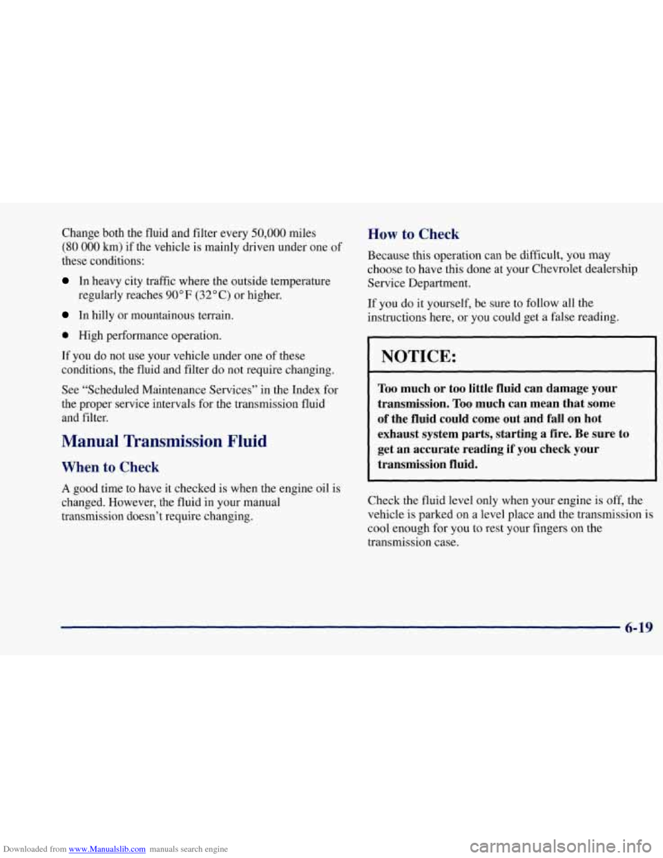 CHEVROLET CORVETTE 1997 5.G Owners Manual Downloaded from www.Manualslib.com manuals search engine Change both the fluid and filter every 50,000 miles
(80 000 km) if the vehicle is mainly driven under one of
these conditions:
In hea CHEVROLET CORVETTE 1997 5.G Owners Manual Downloaded from www.Manualslib.com manuals search engine Change both the fluid and filter every 50,000 miles
(80 000 km) if the vehicle is mainly driven under one of
these conditions:
In hea