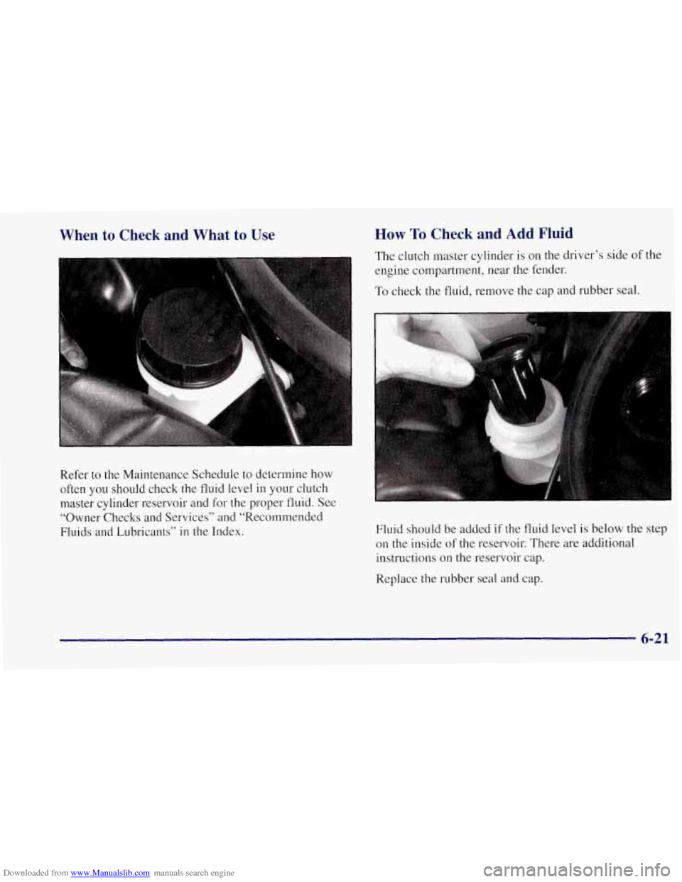 CHEVROLET CORVETTE 1997 5.G Owners Manual Downloaded from www.Manualslib.com manuals search engine When to Check and What to Use
Refer to the Maintenance Schedule to determine how
often you should check the fluid level
in your cl CHEVROLET CORVETTE 1997 5.G Owners Manual Downloaded from www.Manualslib.com manuals search engine When to Check and What to Use
Refer to the Maintenance Schedule to determine how
often you should check the fluid level
in your cl