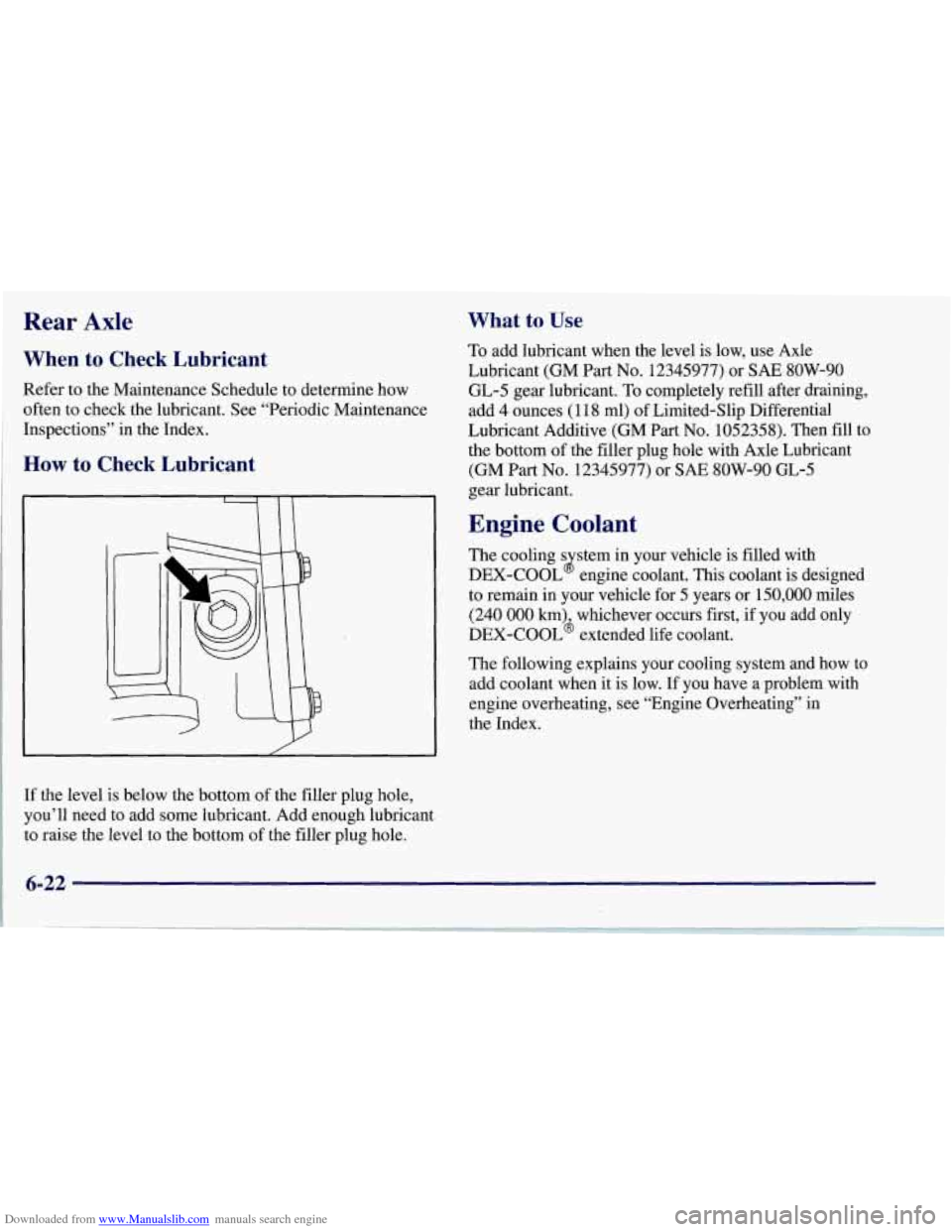 CHEVROLET CORVETTE 1997 5.G Owners Manual Downloaded from www.Manualslib.com manuals search engine Rear Axle
When to Check Lubricant
Refer to the Maintenance Schedule to determine how
often to check the lubricant. See “Perio CHEVROLET CORVETTE 1997 5.G Owners Manual Downloaded from www.Manualslib.com manuals search engine Rear Axle
When to Check Lubricant
Refer to the Maintenance Schedule to determine how
often to check the lubricant. See “Perio