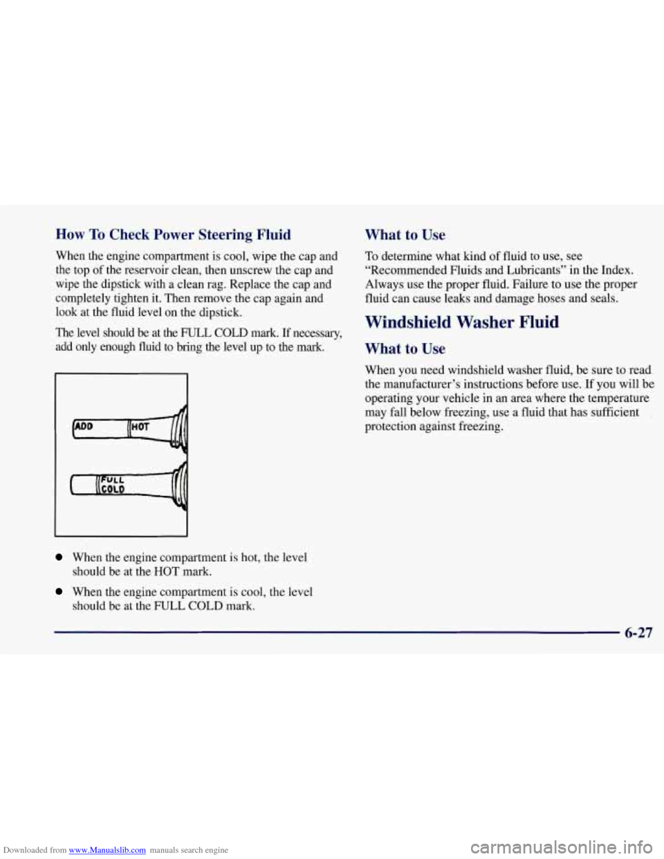 CHEVROLET CORVETTE 1997 5.G Owners Manual Downloaded from www.Manualslib.com manuals search engine How To Check Power Steering Fluid
When the engine compartment is cool, wipe the cap and
the top of the reservoir clean, then unscrew CHEVROLET CORVETTE 1997 5.G Owners Manual Downloaded from www.Manualslib.com manuals search engine How To Check Power Steering Fluid
When the engine compartment is cool, wipe the cap and
the top of the reservoir clean, then unscrew