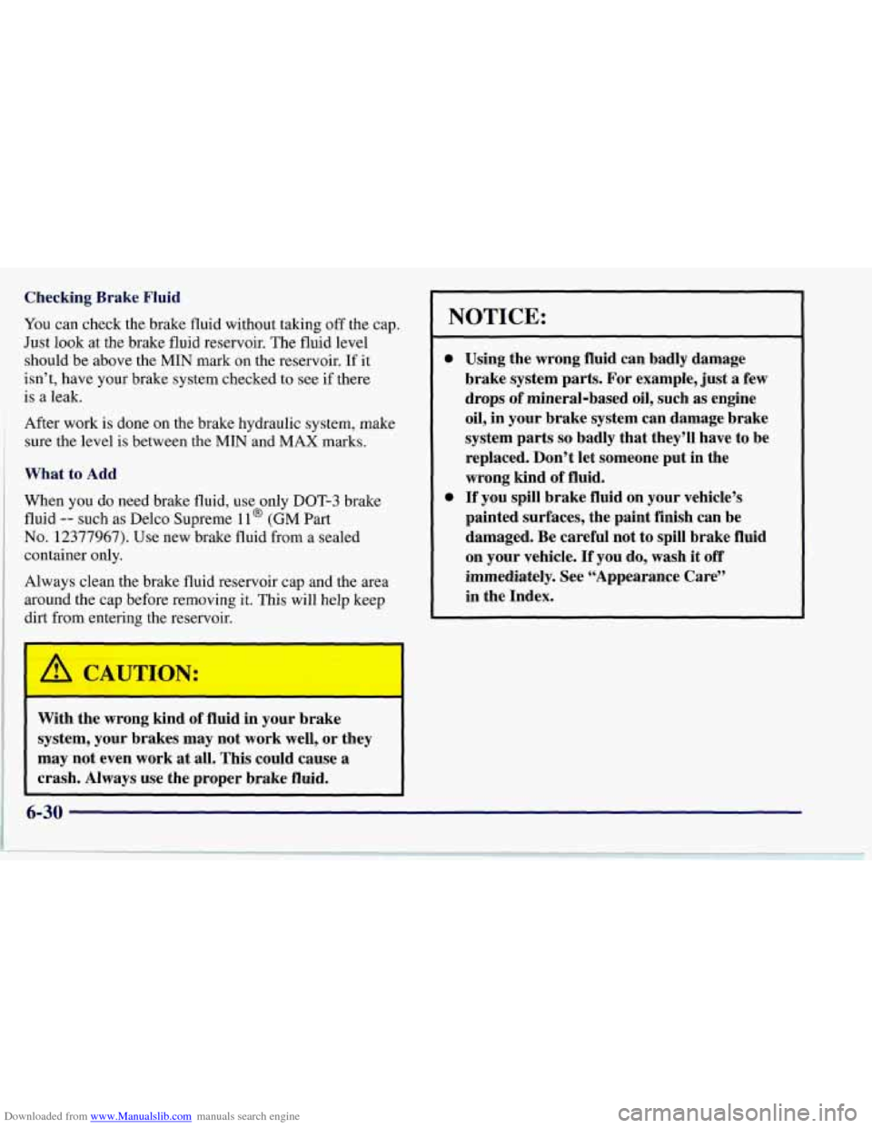 CHEVROLET CORVETTE 1997 5.G Owners Manual Downloaded from www.Manualslib.com manuals search engine Checking Brake Fluid
You can check the brake fluid without taking off the cap. NOTICE:
Just look at the brake fluid reservoir. The fluid le CHEVROLET CORVETTE 1997 5.G Owners Manual Downloaded from www.Manualslib.com manuals search engine Checking Brake Fluid
You can check the brake fluid without taking off the cap. NOTICE:
Just look at the brake fluid reservoir. The fluid le