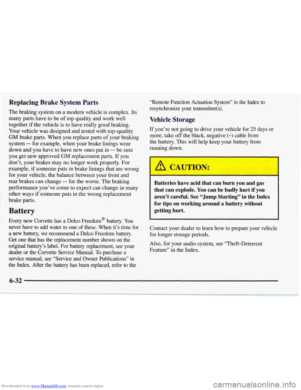 CHEVROLET CORVETTE 1997 5.G Owners Manual Downloaded from www.Manualslib.com manuals search engine Replacing Brake System Parts
The braking system on a modern vehicle is complex. Its
many parts have to be of top quality and work well CHEVROLET CORVETTE 1997 5.G Owners Manual Downloaded from www.Manualslib.com manuals search engine Replacing Brake System Parts
The braking system on a modern vehicle is complex. Its
many parts have to be of top quality and work well